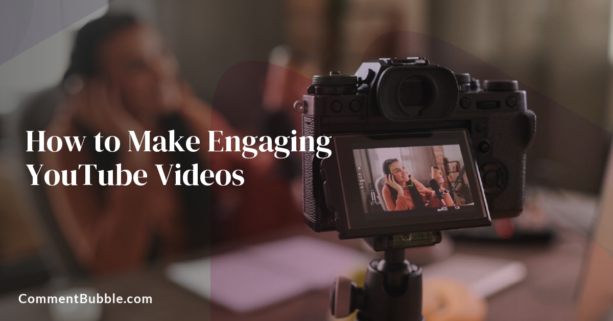 How to Make Engaging YouTube Videos
