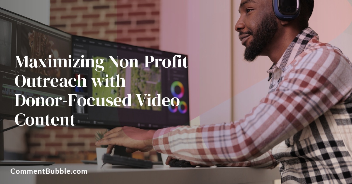 Maximizing Non-Profit Outreach with Donor-Focused Video Content