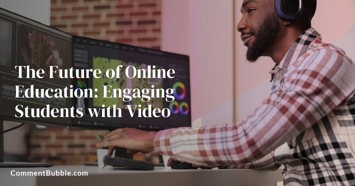 The Future of Online Education: Engaging Students with Video
