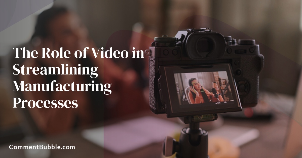 The Role of Video in Streamlining Manufacturing Processes