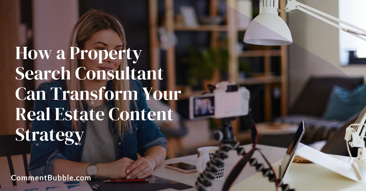 How a Property Search Consultant Can Transform Your Real Estate Content Strategy