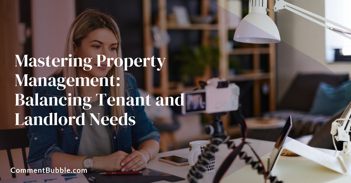 Mastering Property Management: Balancing Tenant and Landlord Needs