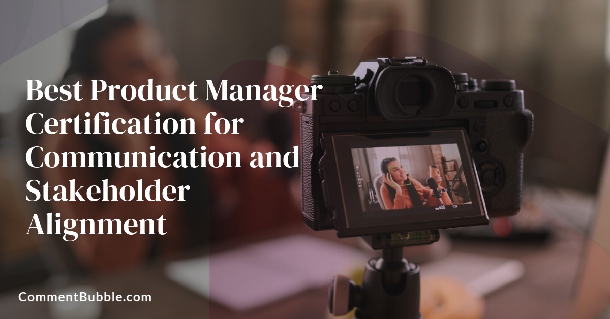 Best Product Manager Certification for Communication and Stakeholder Alignment